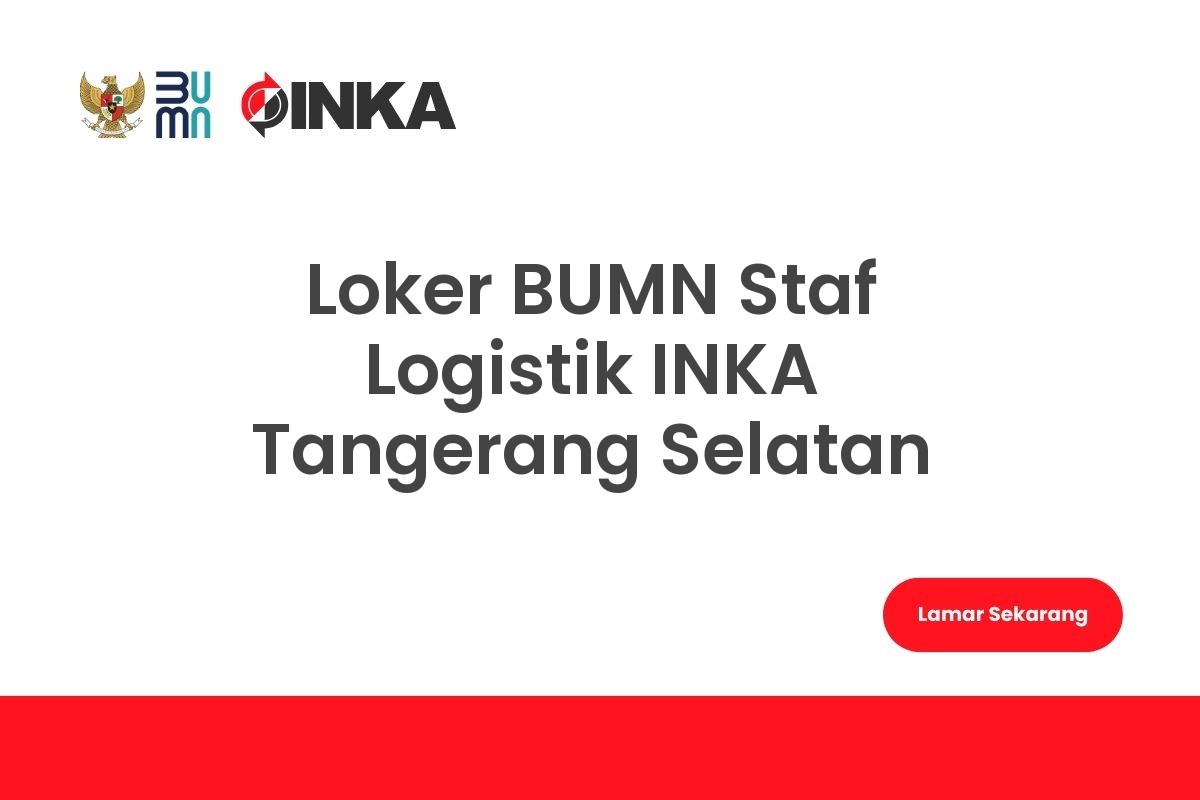 Loker BUMN Staf Logistik INKA Tangerang Selatan