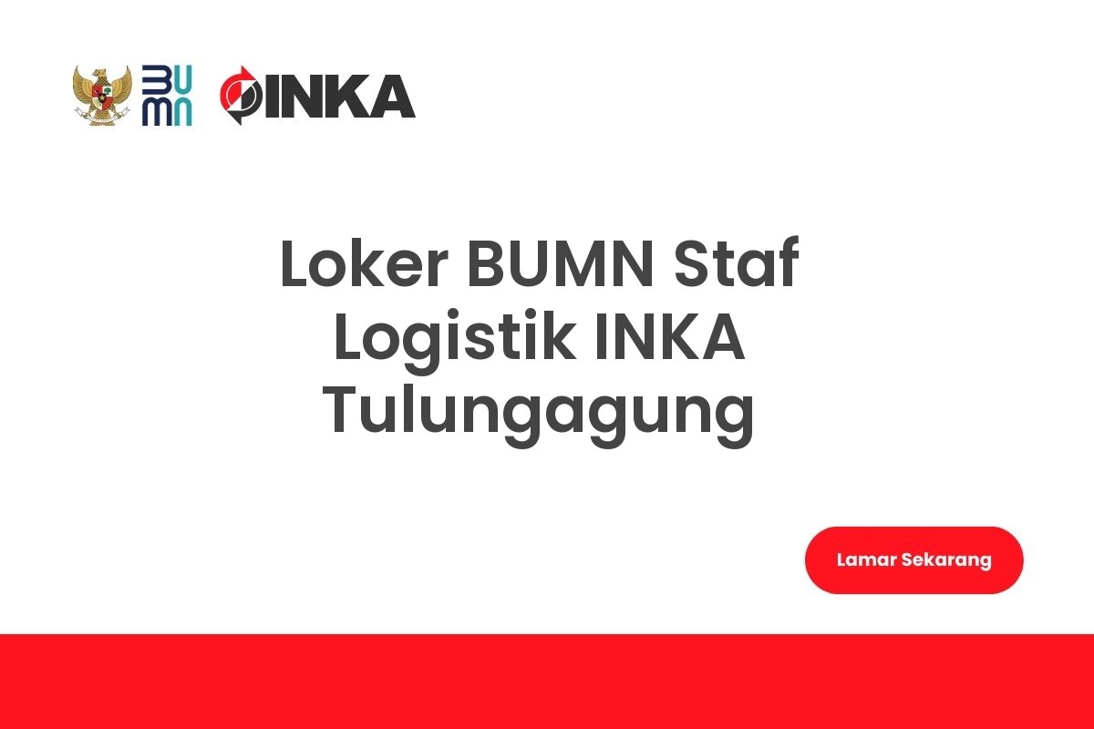Loker BUMN Staf Logistik INKA Tulungagung