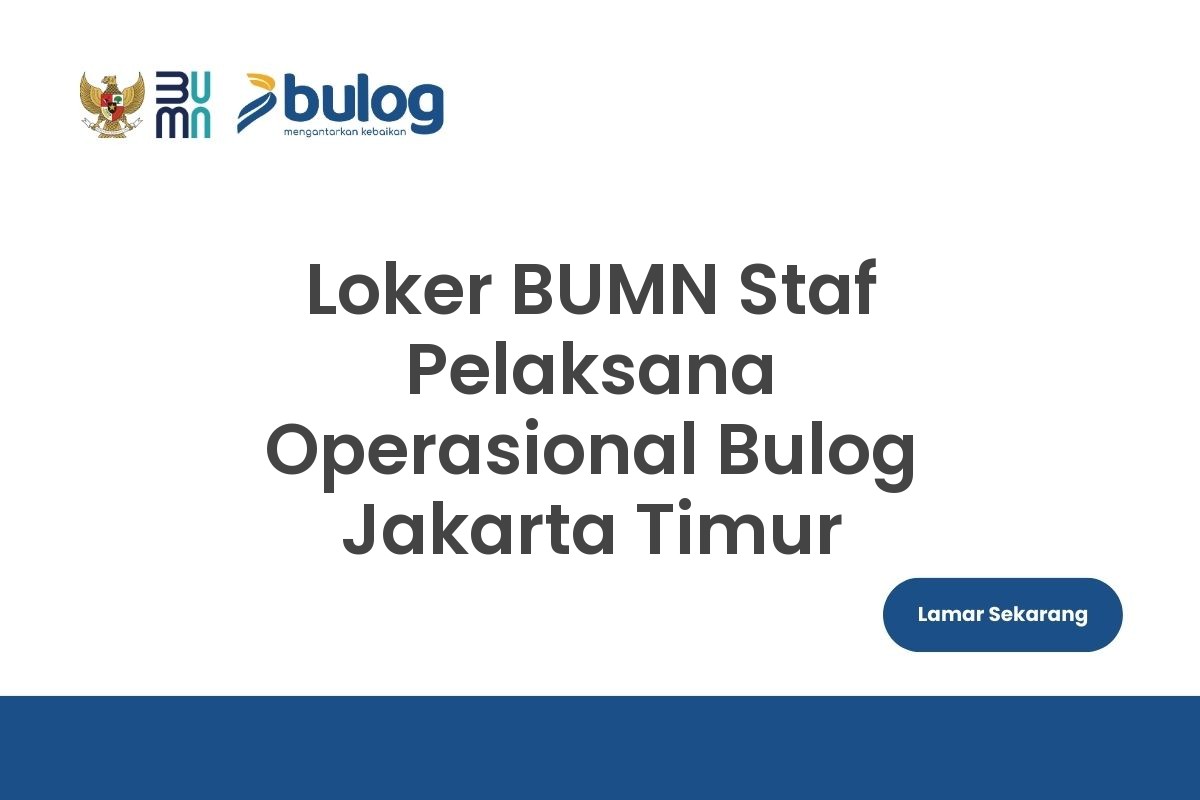 Loker BUMN Staf Pelaksana Operasional Bulog Jakarta Timur