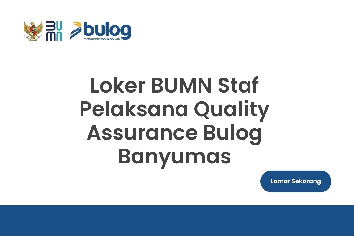 Loker BUMN Staf Pelaksana Quality Assurance Bulog Banyumas