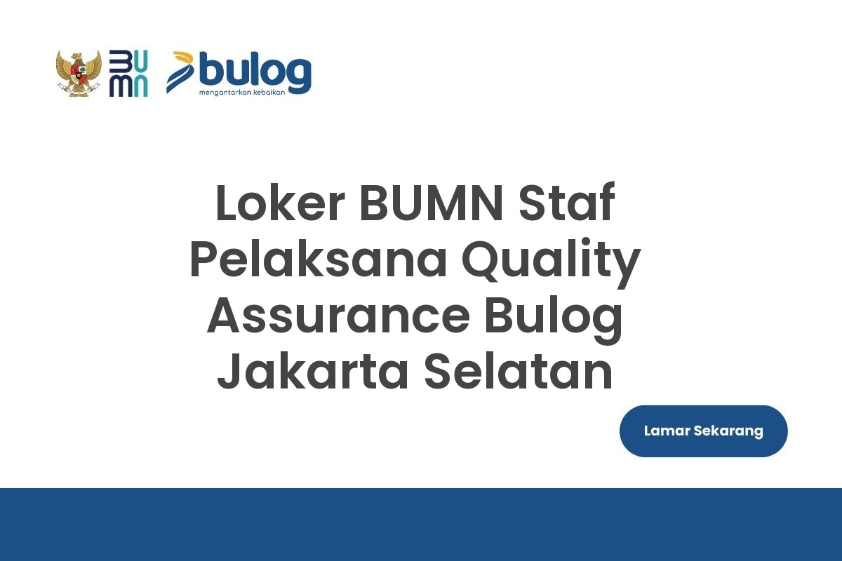 Loker BUMN Staf Pelaksana Quality Assurance Bulog Jakarta Selatan