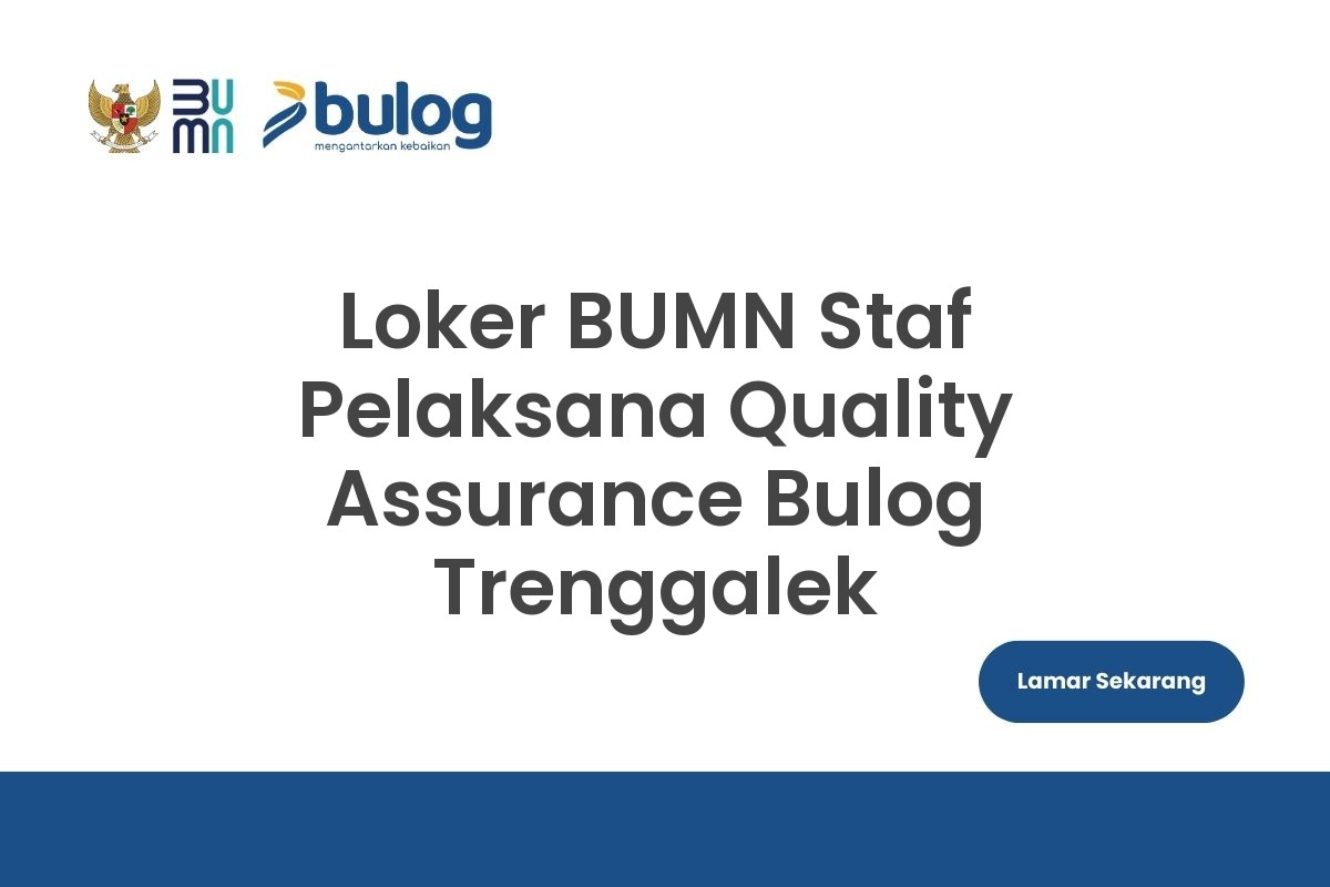 Loker BUMN Staf Pelaksana Quality Assurance Bulog Trenggalek
