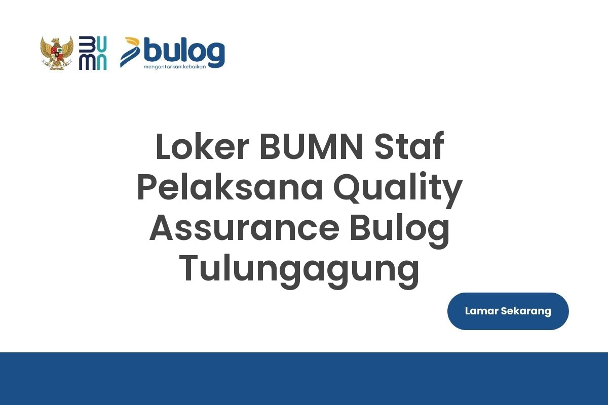 Loker BUMN Staf Pelaksana Quality Assurance Bulog Tulungagung