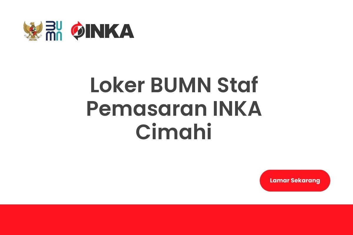 Loker BUMN Staf Pemasaran INKA Cimahi