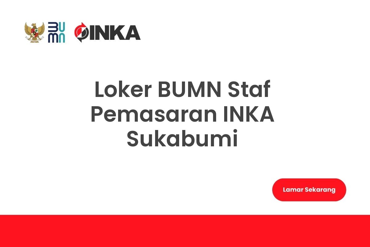 Loker BUMN Staf Pemasaran INKA Sukabumi