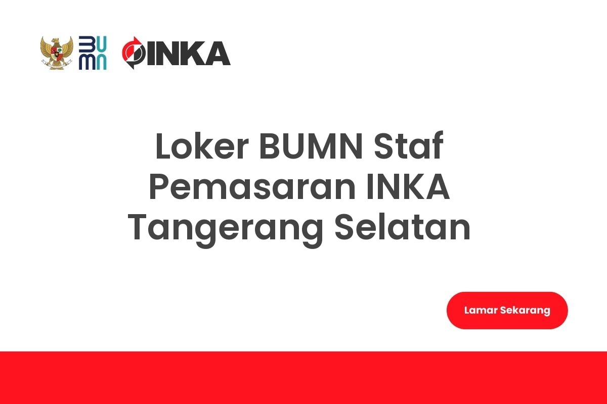 Loker BUMN Staf Pemasaran INKA Tangerang Selatan