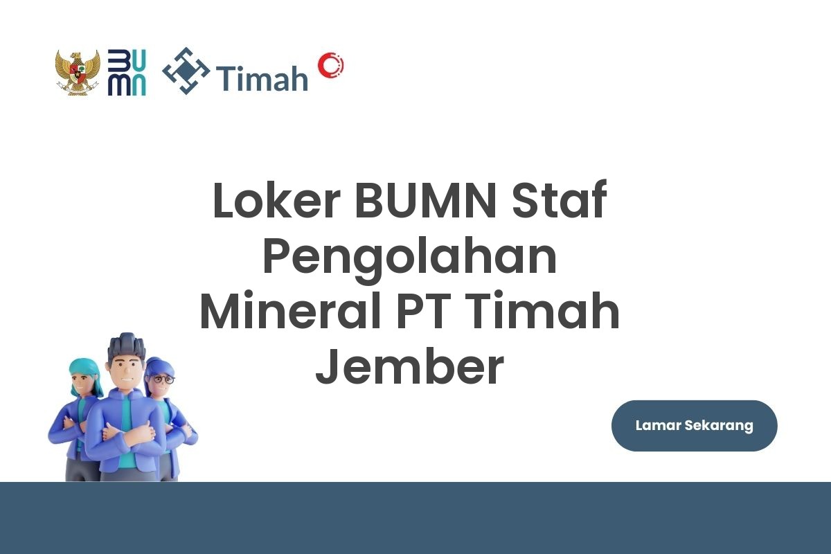Loker BUMN Staf Pengolahan Mineral PT Timah Jember