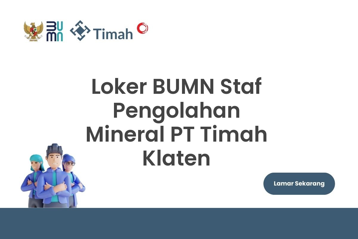 Loker BUMN Staf Pengolahan Mineral PT Timah Klaten