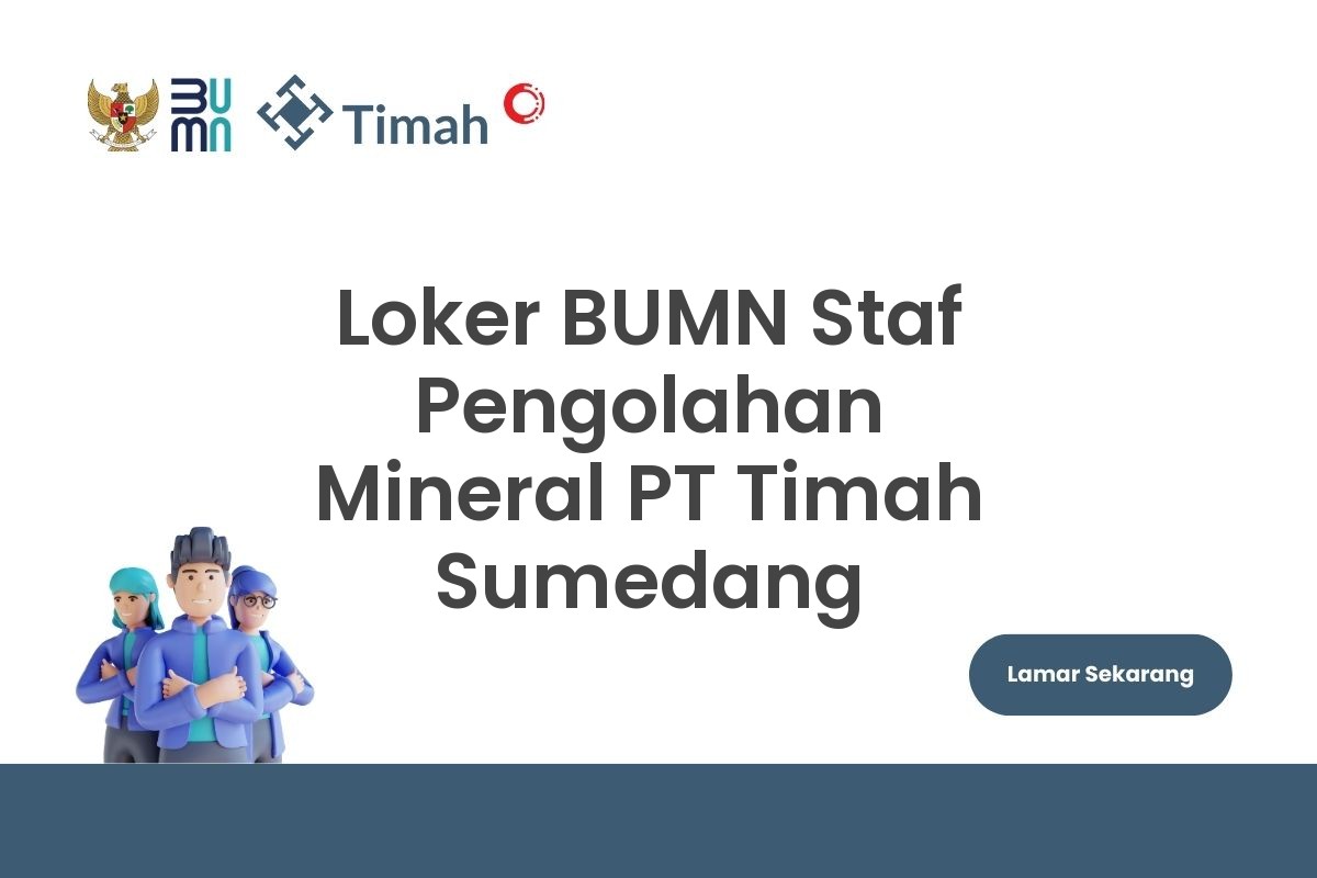 Loker BUMN Staf Pengolahan Mineral PT Timah Sumedang