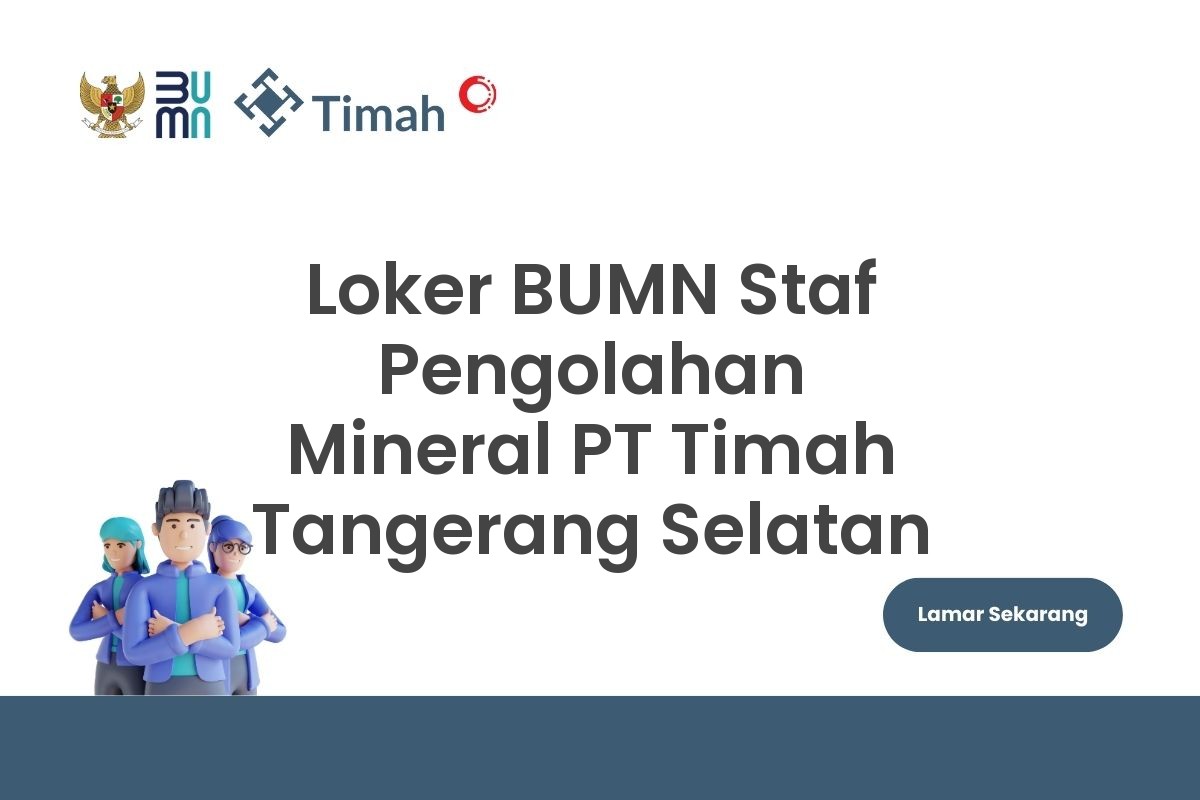Loker BUMN Staf Pengolahan Mineral PT Timah Tangerang Selatan