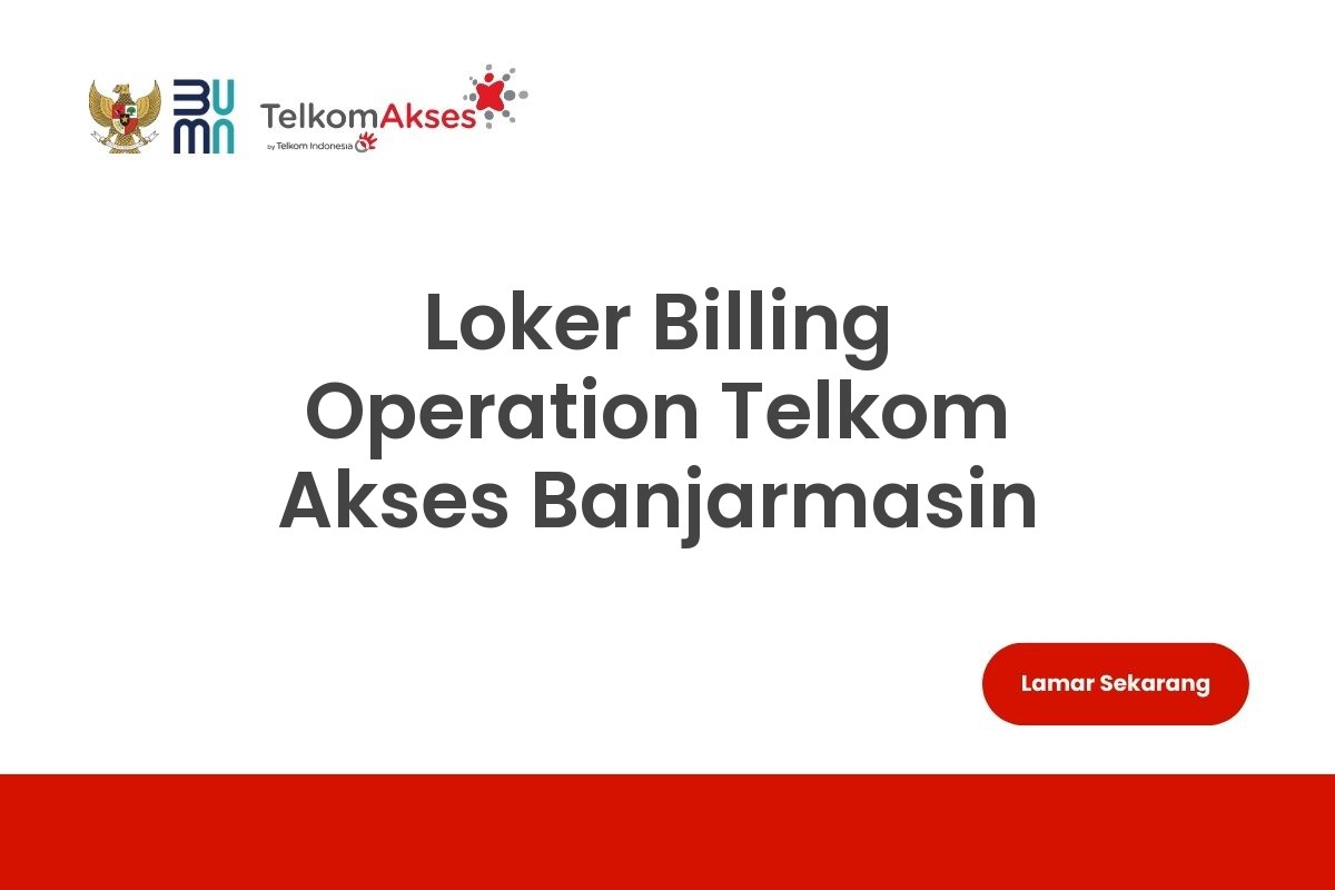 Loker Billing Operation Telkom Akses Banjarmasin