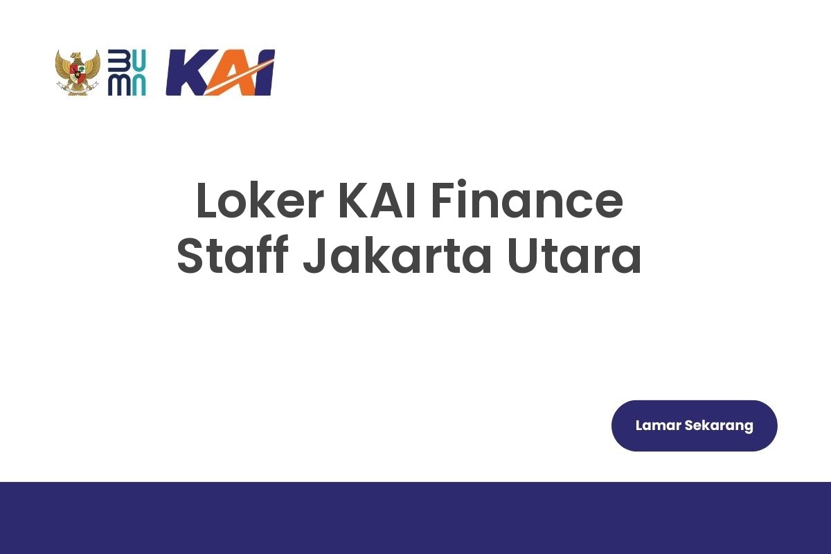 Loker KAI Finance Staff Jakarta Utara