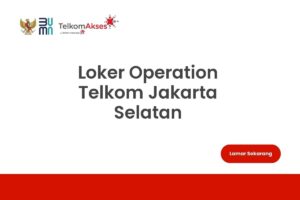 Loker Operation Telkom Jakarta Selatan