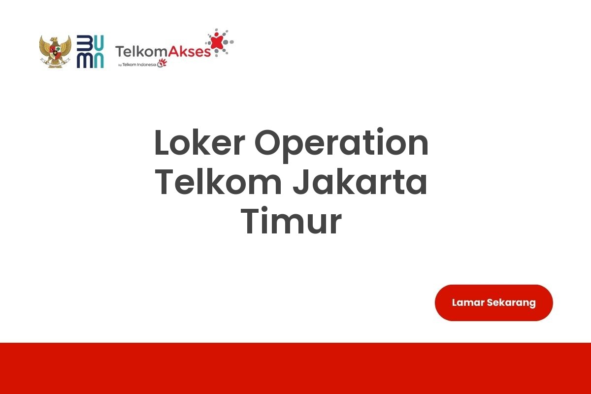 Loker Operation Telkom Jakarta Timur