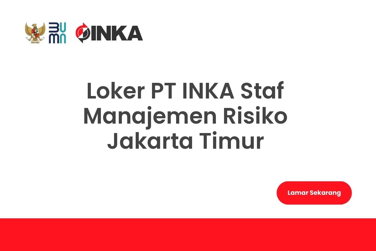 Loker PT INKA Staf Manajemen Risiko Jakarta Timur