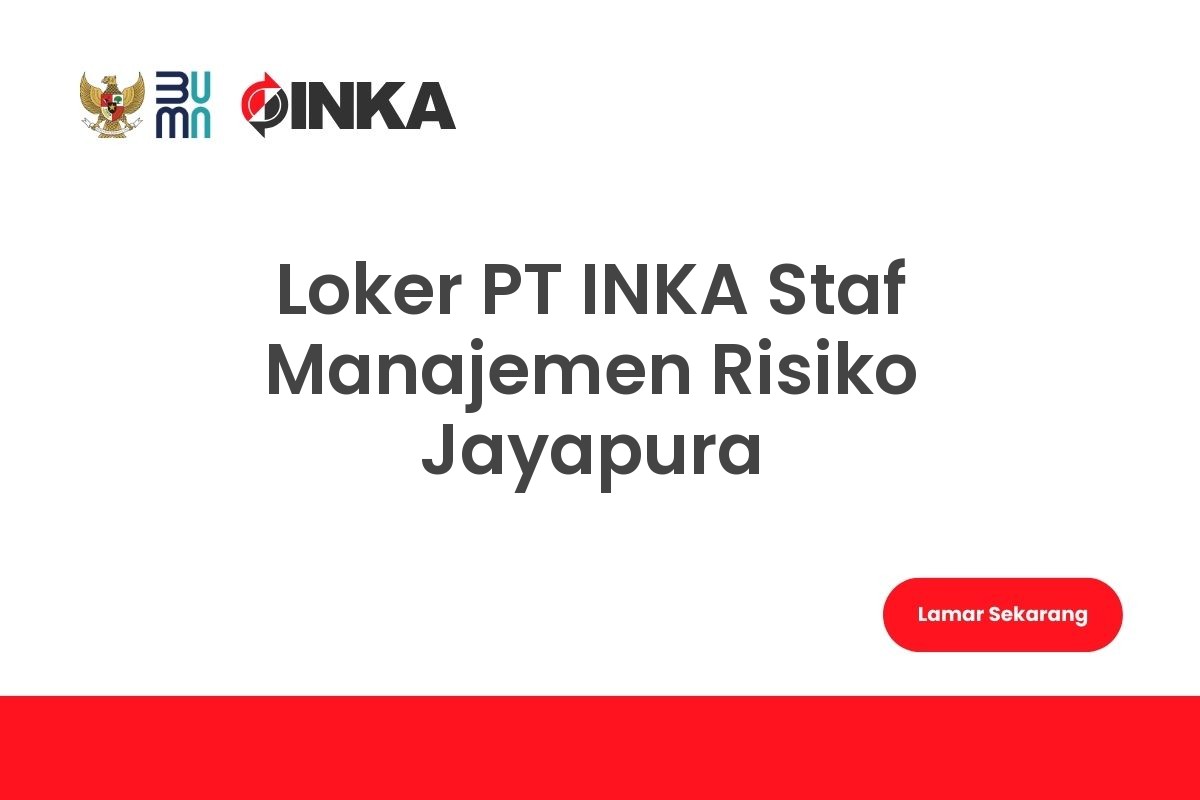Loker PT INKA Staf Manajemen Risiko Jayapura