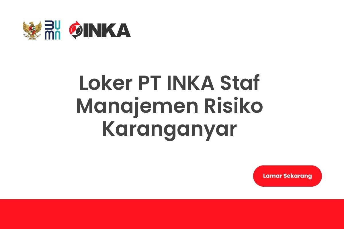 Loker PT INKA Staf Manajemen Risiko Karanganyar
