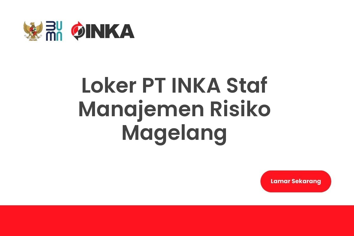 Loker PT INKA Staf Manajemen Risiko Magelang