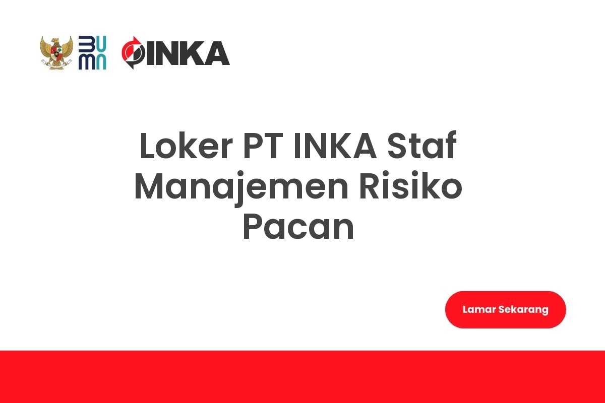 Loker PT INKA Staf Manajemen Risiko Pacan