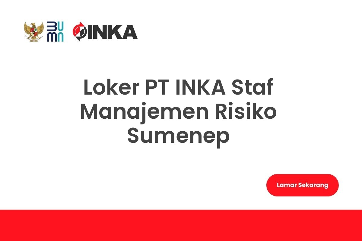 Loker PT INKA Staf Manajemen Risiko Sumenep