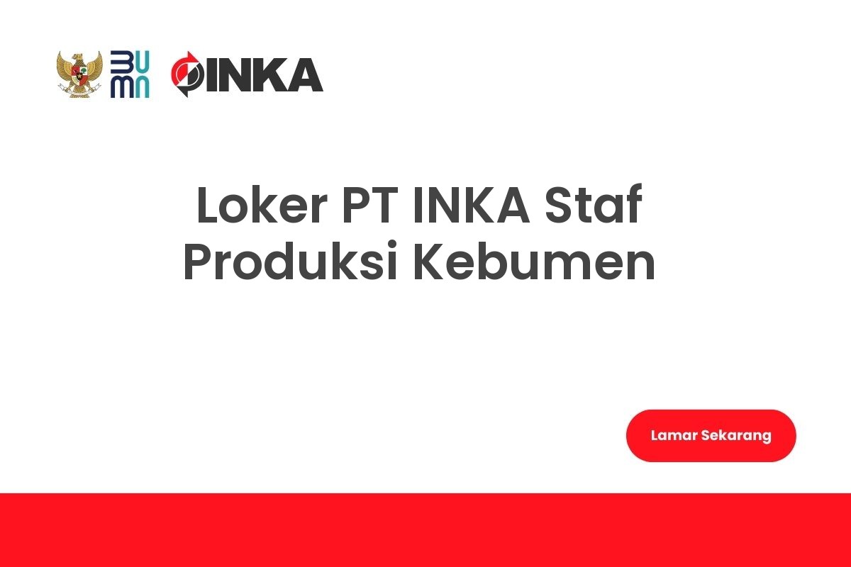 Loker PT INKA Staf Produksi Kebumen