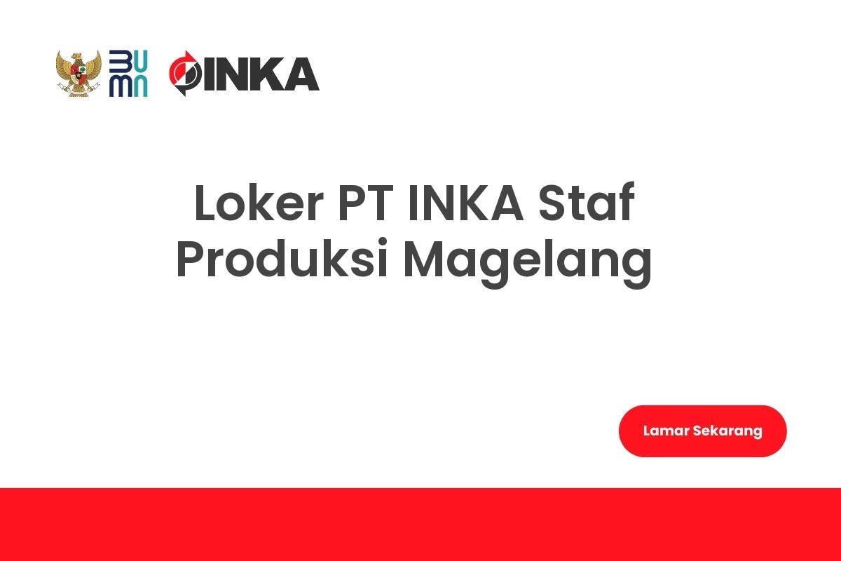 Loker PT INKA Staf Produksi Magelang