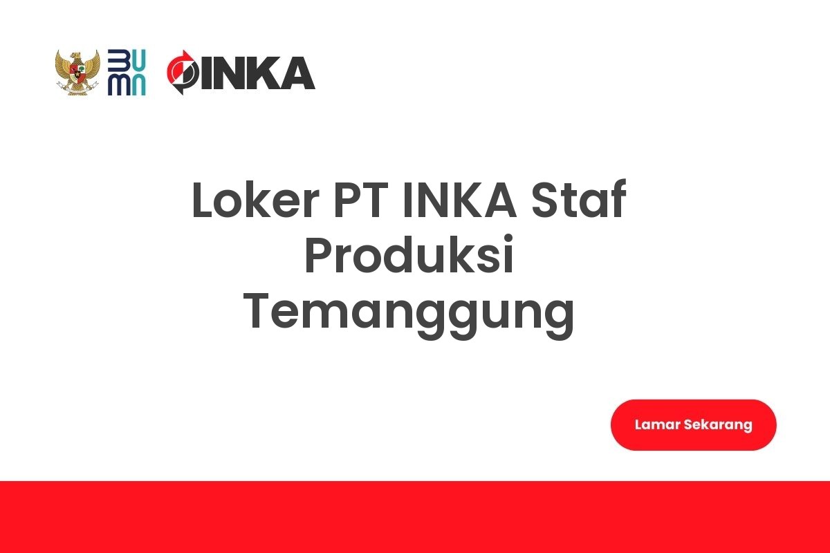 Loker PT INKA Staf Produksi Temanggung