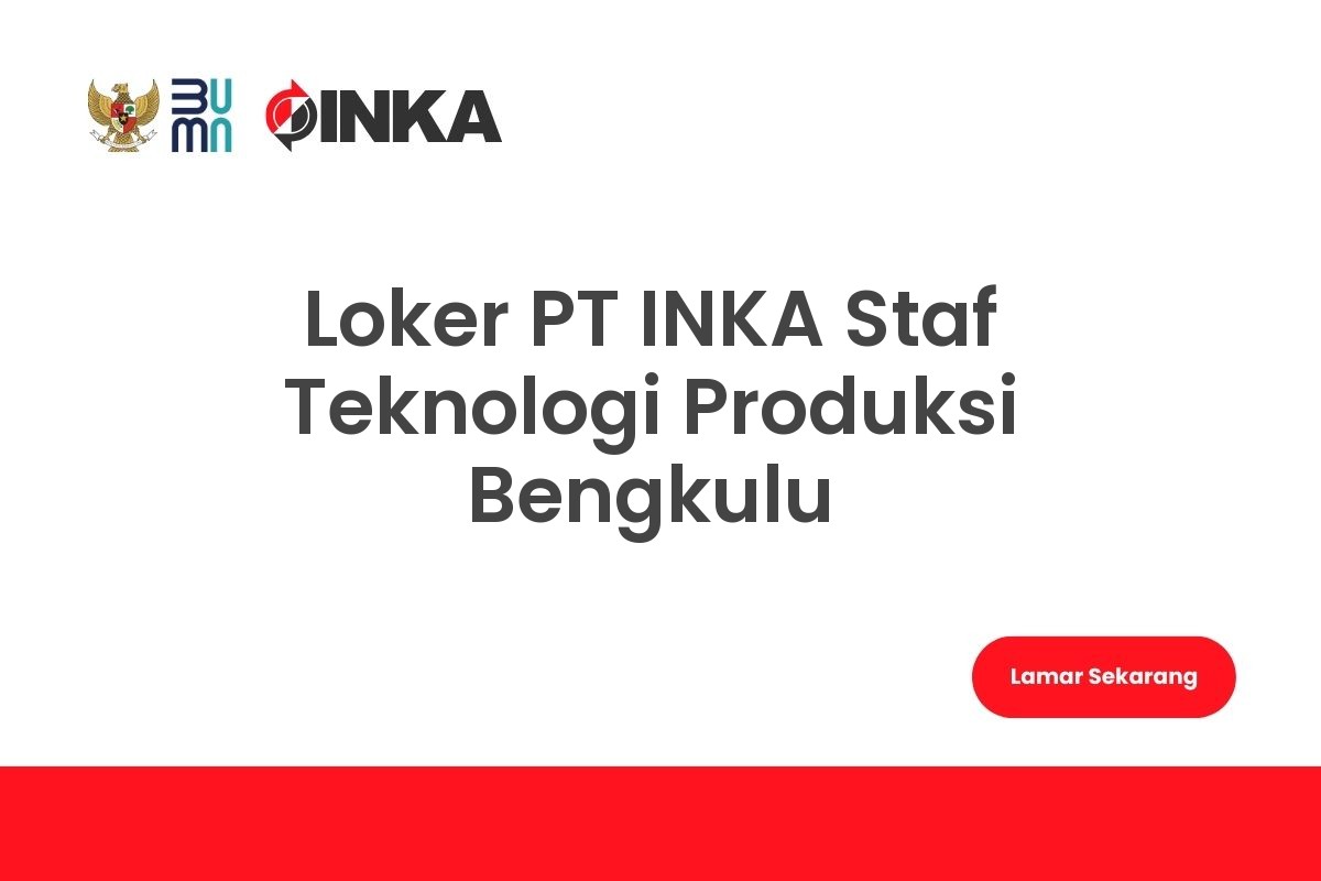 Loker PT INKA Staf Teknologi Produksi Bengkulu