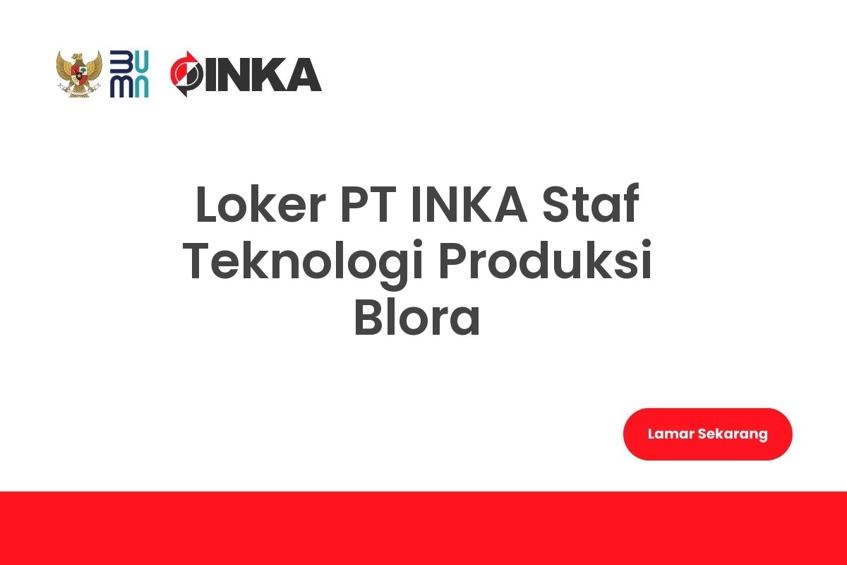 Loker PT INKA Staf Teknologi Produksi Blora