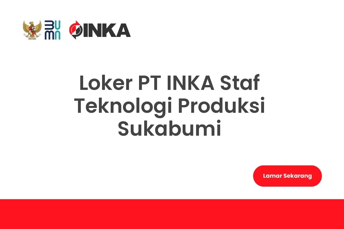 Loker PT INKA Staf Teknologi Produksi Sukabumi
