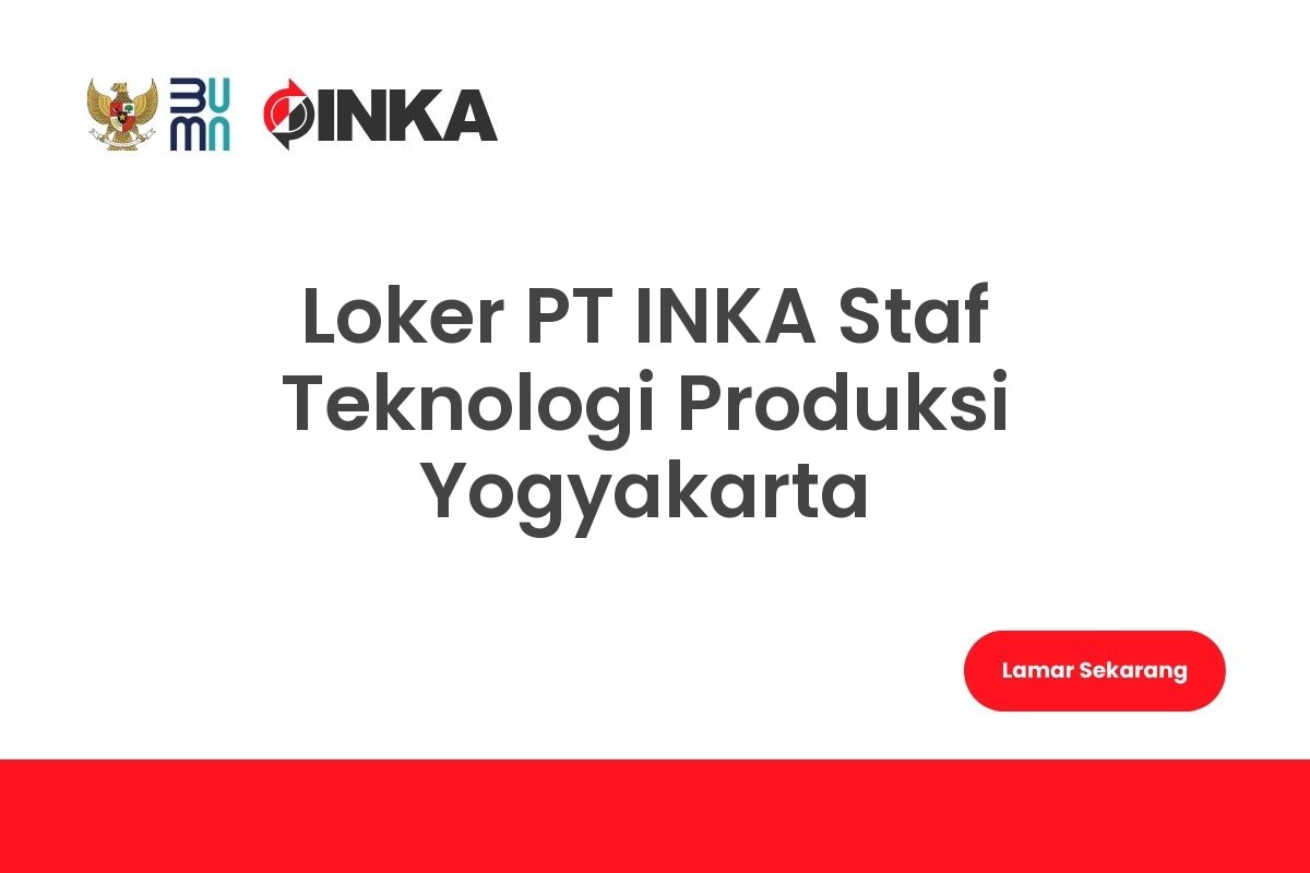 Loker PT INKA Staf Teknologi Produksi Yogyakarta