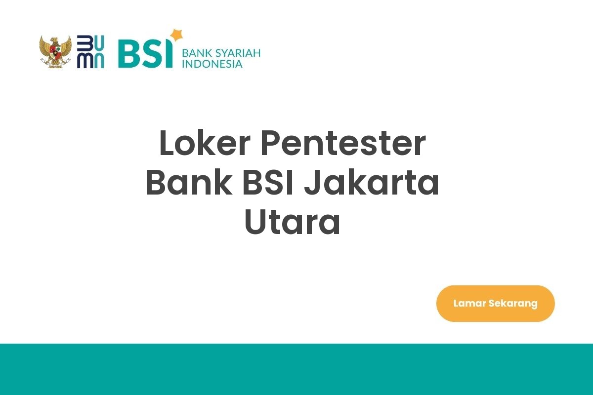 Loker Pentester Bank BSI Jakarta Utara