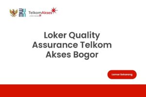 Loker Quality Assurance Telkom Akses Bogor
