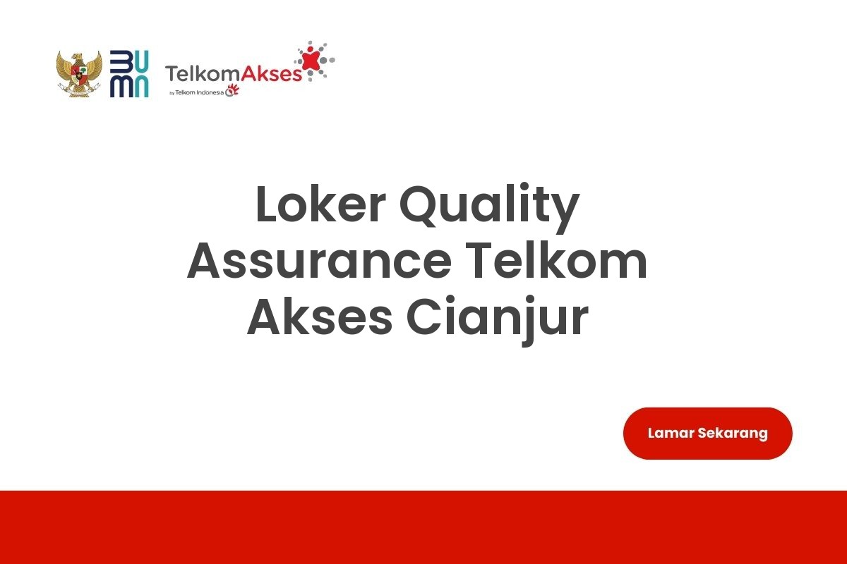 Loker Quality Assurance Telkom Akses Cianjur