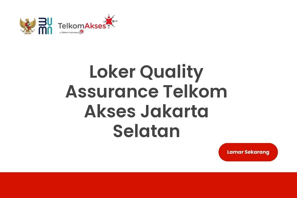 Loker Quality Assurance Telkom Akses Jakarta Selatan