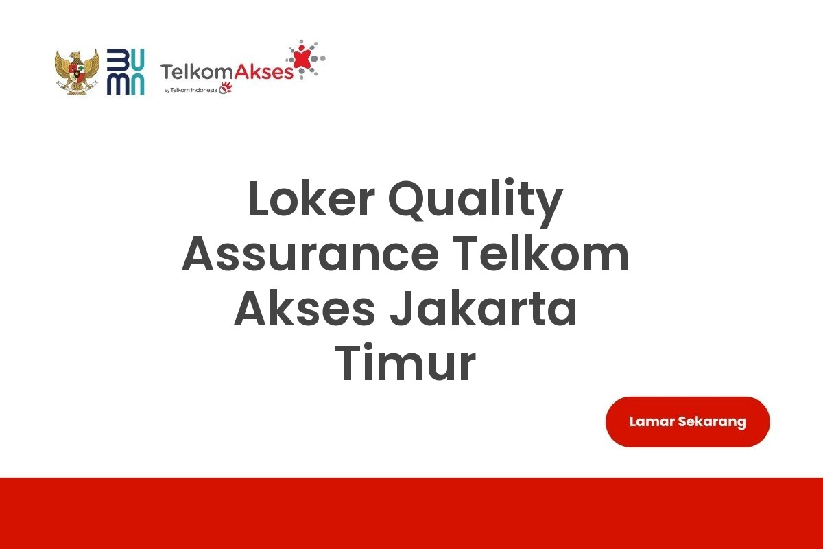 Loker Quality Assurance Telkom Akses Jakarta Timur
