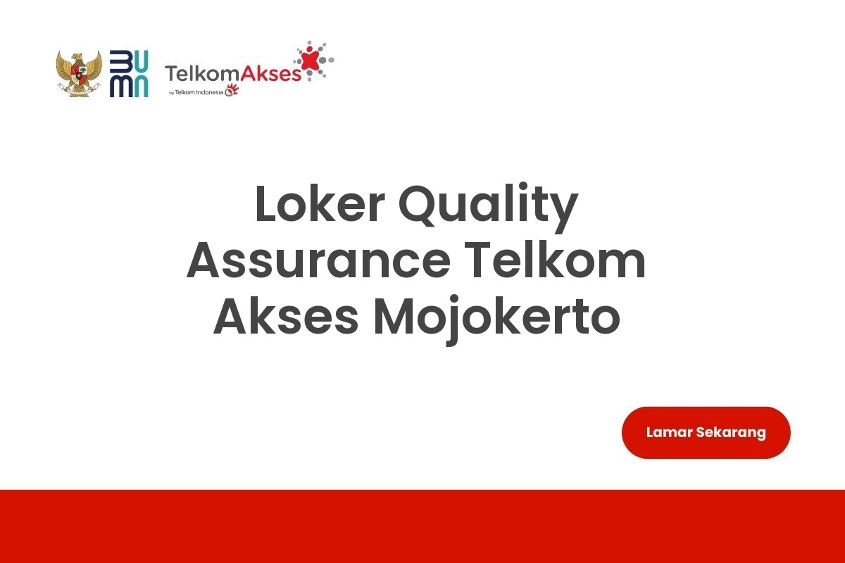 Loker Quality Assurance Telkom Akses Mojokerto