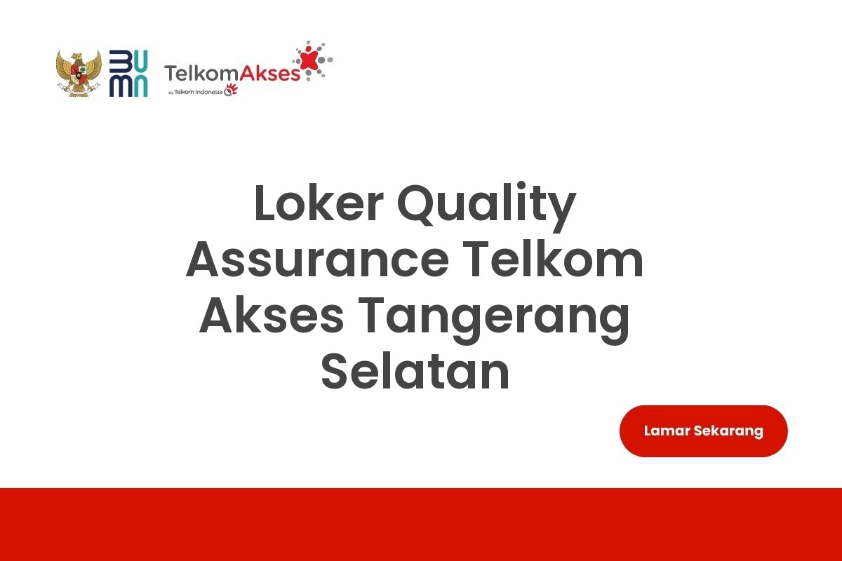 Loker Quality Assurance Telkom Akses Tangerang Selatan