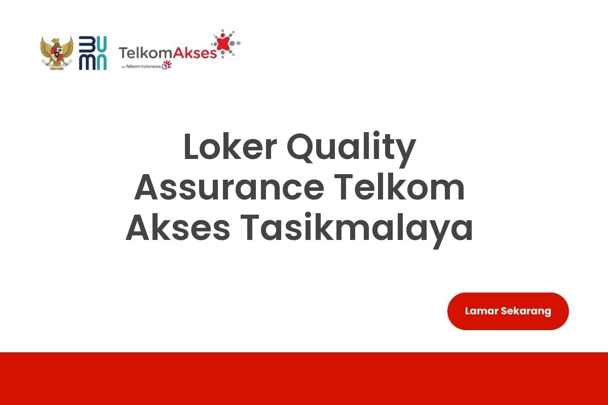 Loker Quality Assurance Telkom Akses Tasikmalaya