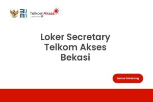 Loker Secretary Telkom Akses Bekasi