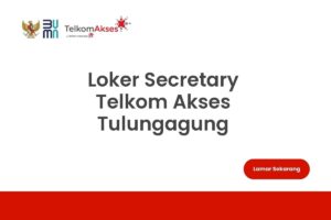 Loker Secretary Telkom Akses Tulungagung