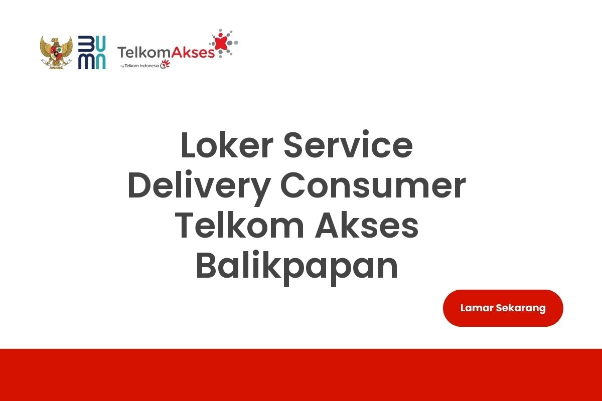 Loker Service Delivery Consumer Telkom Akses Balikpapan