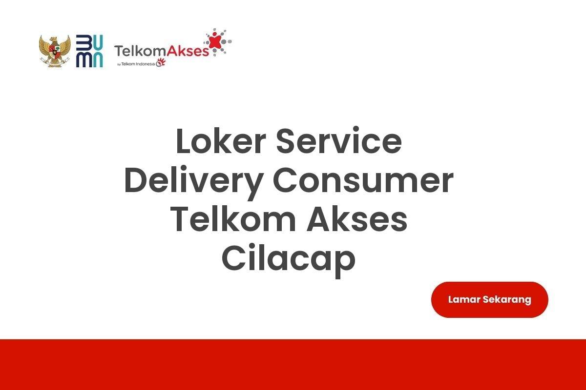 Loker Service Delivery Consumer Telkom Akses Cilacap
