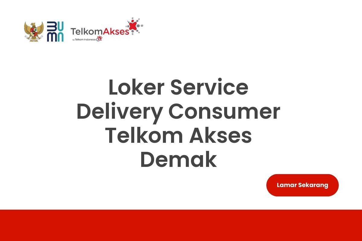 Loker Service Delivery Consumer Telkom Akses Demak