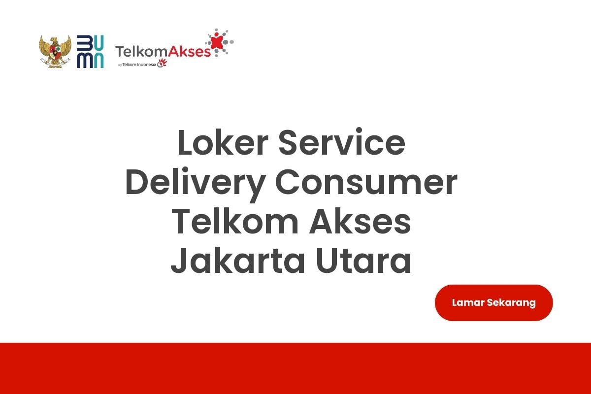 Loker Service Delivery Consumer Telkom Akses Jakarta Utara