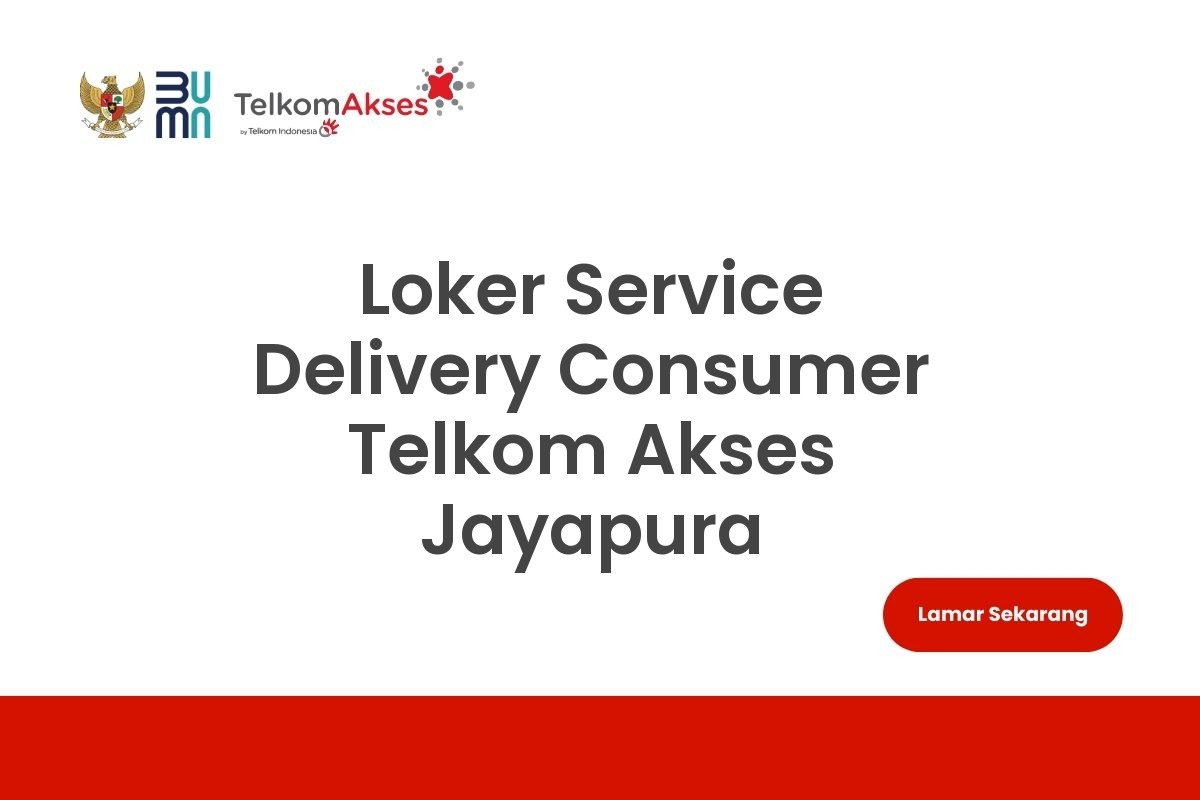 Loker Service Delivery Consumer Telkom Akses Jayapura