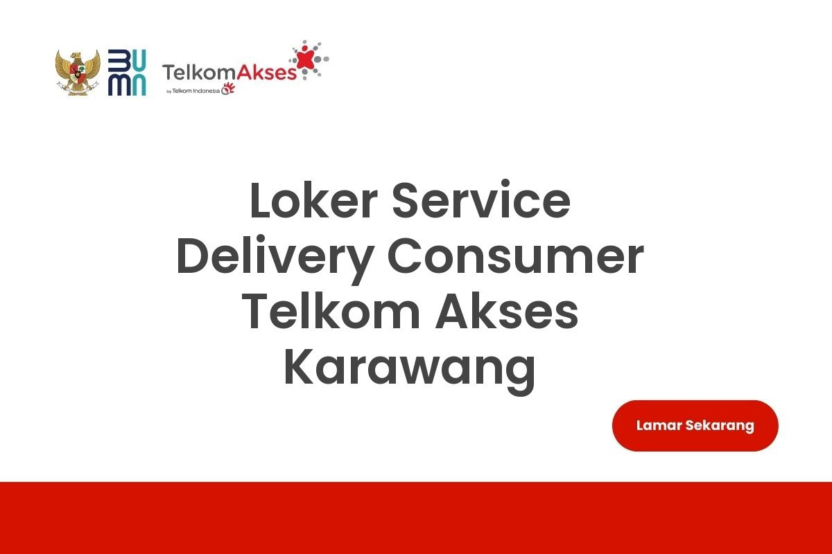 Loker Service Delivery Consumer Telkom Akses Karawang