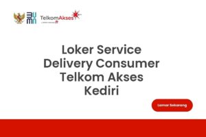 Loker Service Delivery Consumer Telkom Akses Kediri