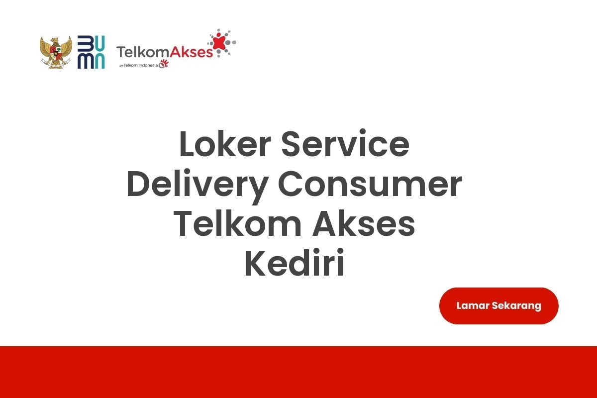 Loker Service Delivery Consumer Telkom Akses Kediri