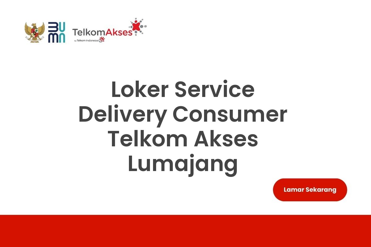 Loker Service Delivery Consumer Telkom Akses Lumajang